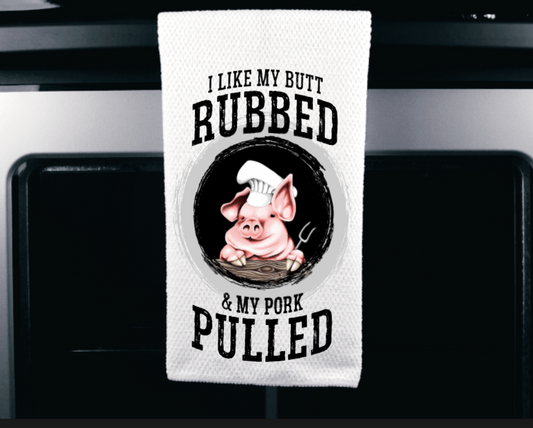 I like my butt rubbed and pork Pulled Microfiber towel