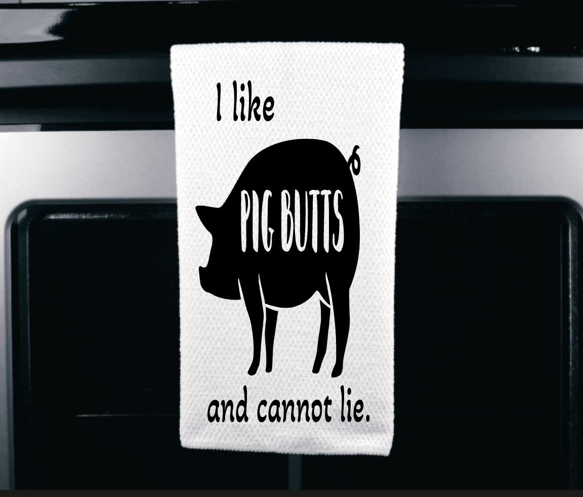 I like Pig Butts and cannot lie Microfiber towel