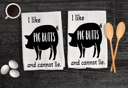 I like Pig Butts and cannot lie towel