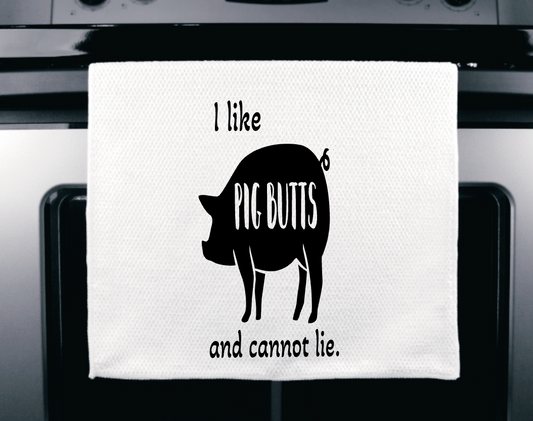 I like Pig Butts and cannot lie towel