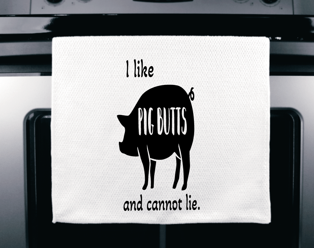 I like Pig Butts and cannot lie Microfiber towel